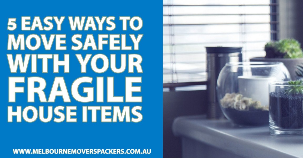 5 Easy Ways to Move Safely with Your Fragile House Items