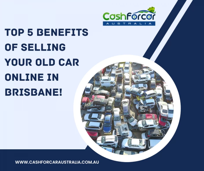 Top 5 benefits of selling your old car online in Brisbane!