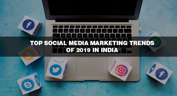 Top Social Media Marketing Trends of 2019 in India