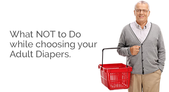 What not to do while choosing your Adult Diapers?