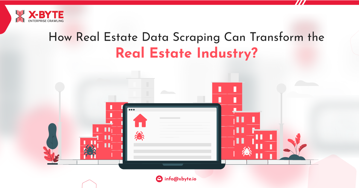 HOW REAL ESTATE DATA SCRAPING CAN TRANSFORM THE REAL ESTATE INDUSTRY ?