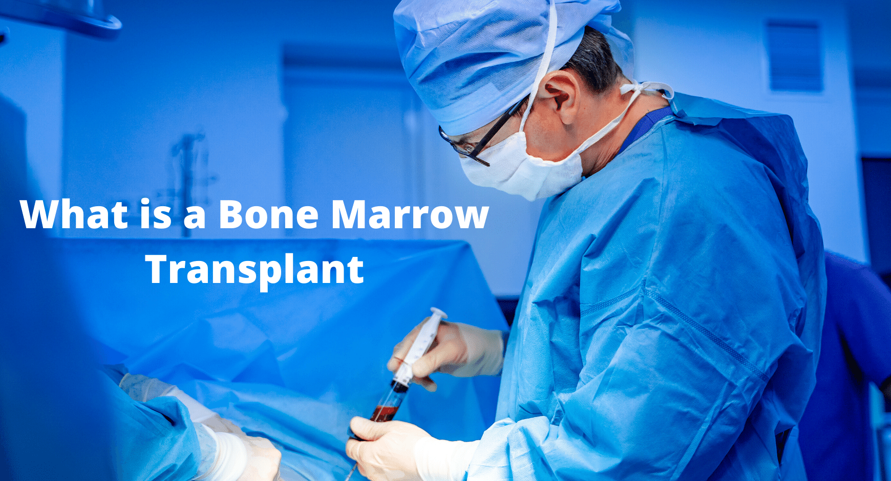 What Is A Bone Marrow Transplant And When It Needs To Be Transplanted