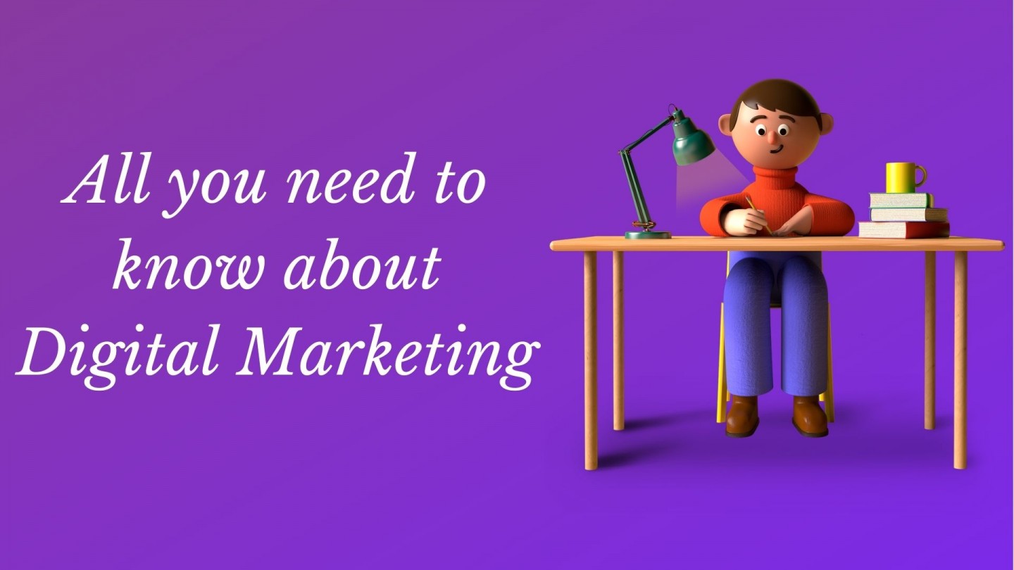 All you need to know about Digital Marketing
