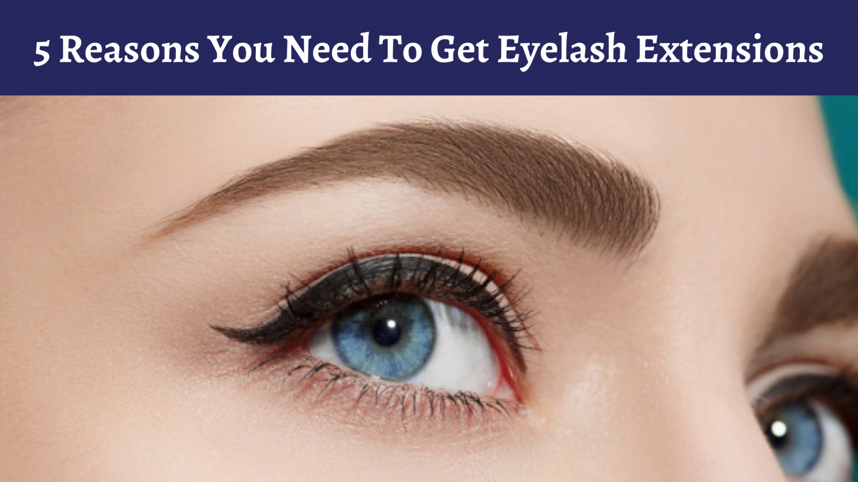Reasons You Need To Get Eyelash Extensions