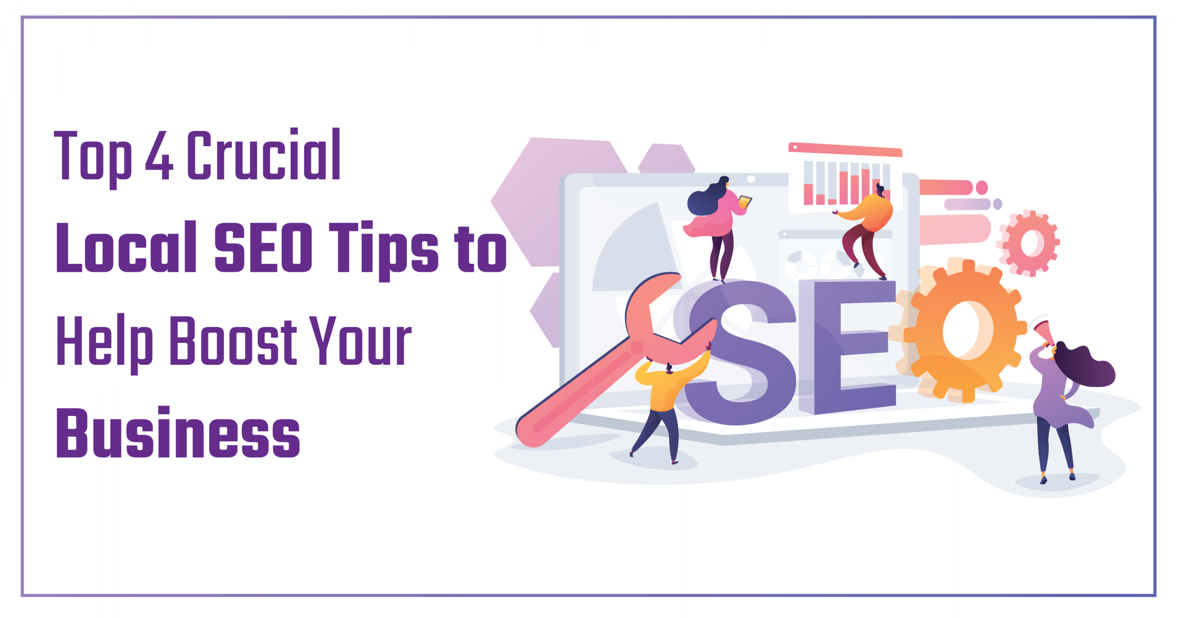 Top 4 Crucial Local SEO Tips to Help Boost Your Business