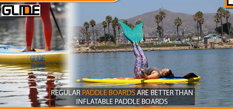 REGULAR PADDLE BOARDS ARE BETTER THAN INFLATABLE PADDLE BOARDS