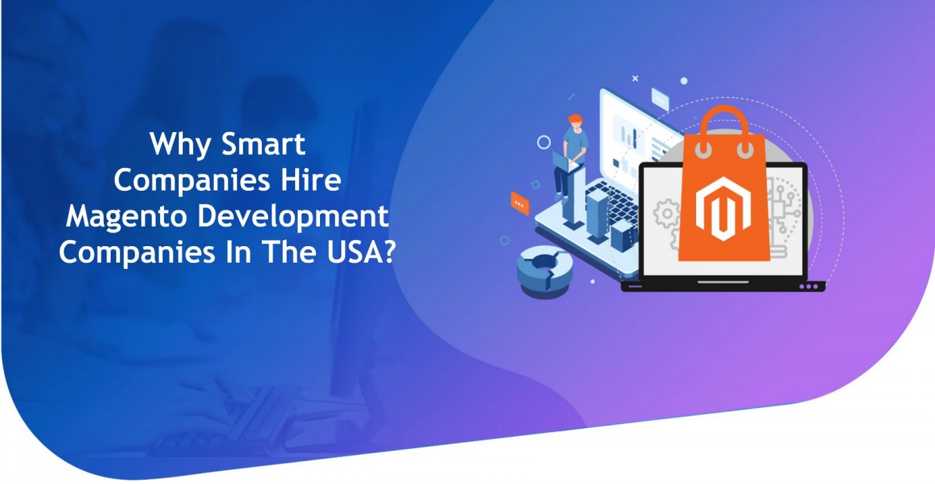 Why Smart Companies Hire Magento Development Companies In The USA?