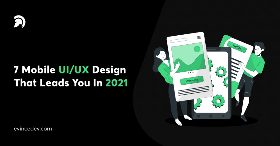 7 Leading UI/UX Design Trends for Mobile Apps in 2021