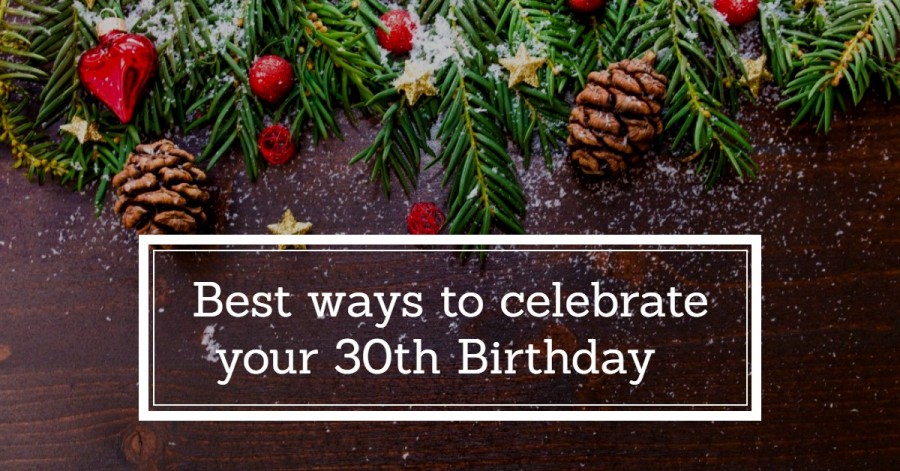 30th birthday ideas - Best ways to celebrate your 30th Birthday 