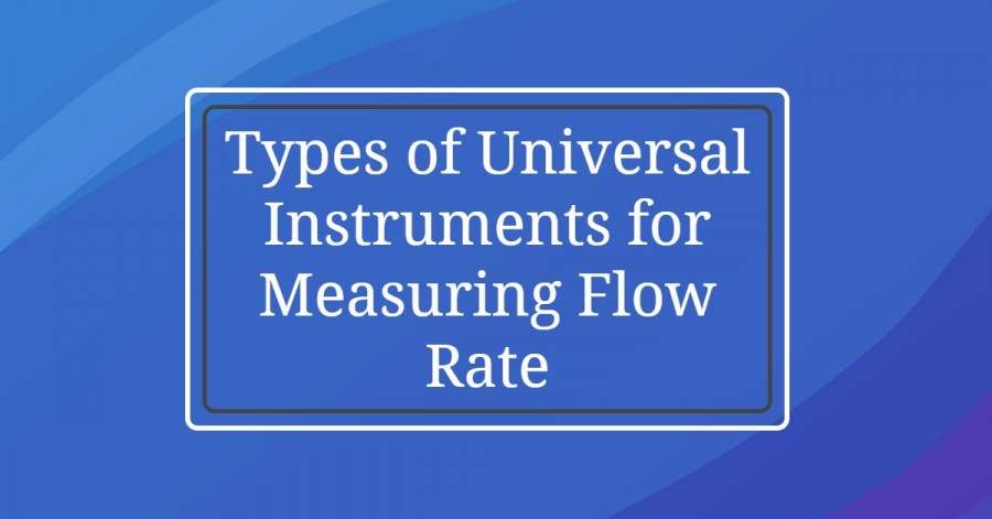 volumetric flow rate- Types of Universal Instruments for Measuring Flow Rate