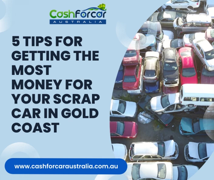 5 Tips for Getting the Most Money for Your Scrap Car in Gold coast