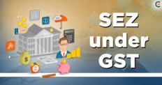 Special Economic Zone (SEZ) Under GST