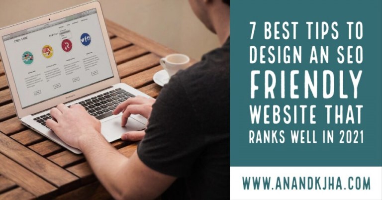 7 Best Tips to Design an SEO Friendly Website That Ranks Well in 2021