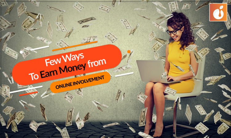Few Ways To Earn Money from Online Involvement