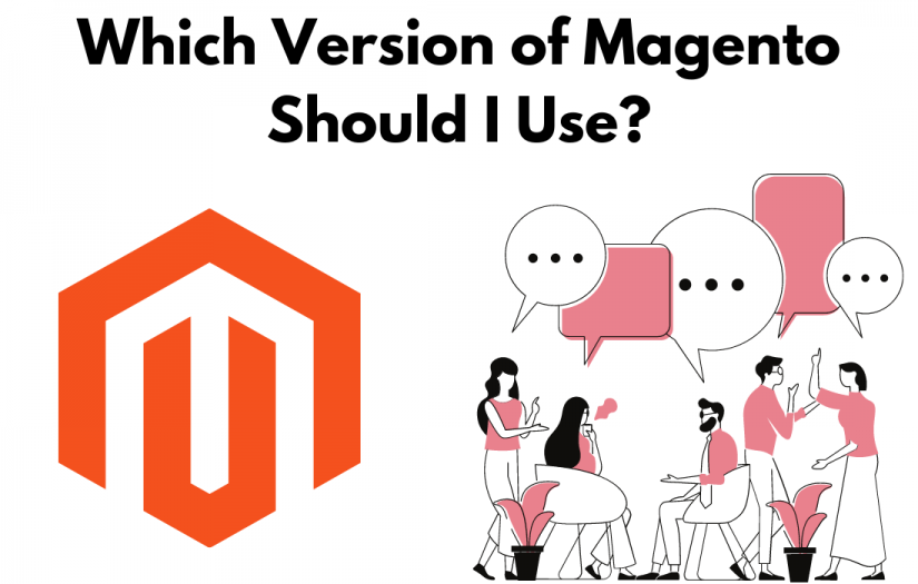 Which Version Of Magento Should You Use For Your Business?