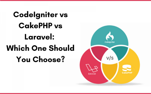 CodeIgniter vs CakePHP vs Laravel: Which One Should You Choose?