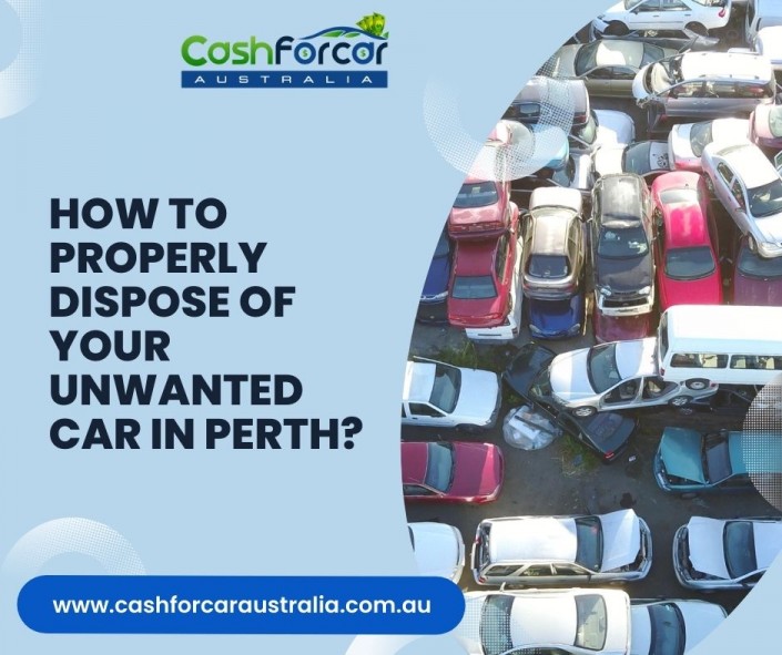 How to Properly Dispose of Your Unwanted Car in Perth?