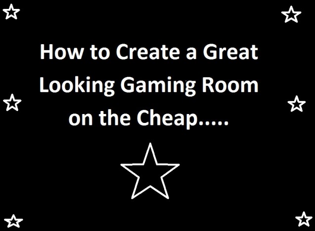 Looking Gaming Room on the Cheap