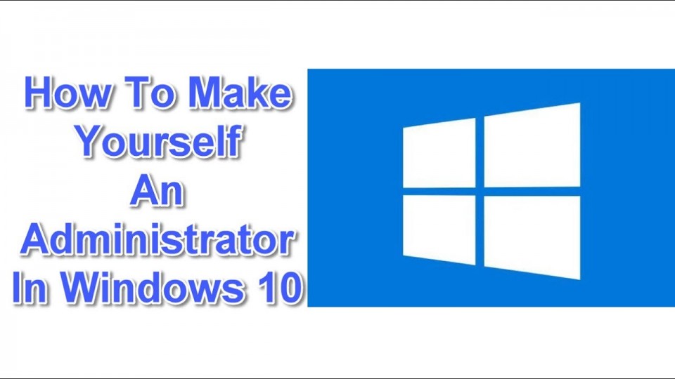 Windows 10 how to make yourself an administrator