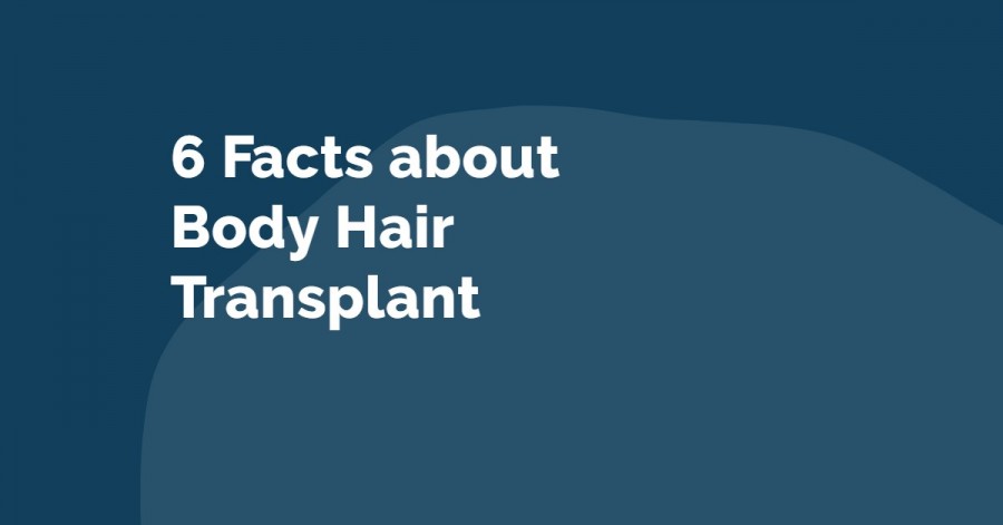 Top 6 Facts about Body Hair Transplant -  best hair transplant