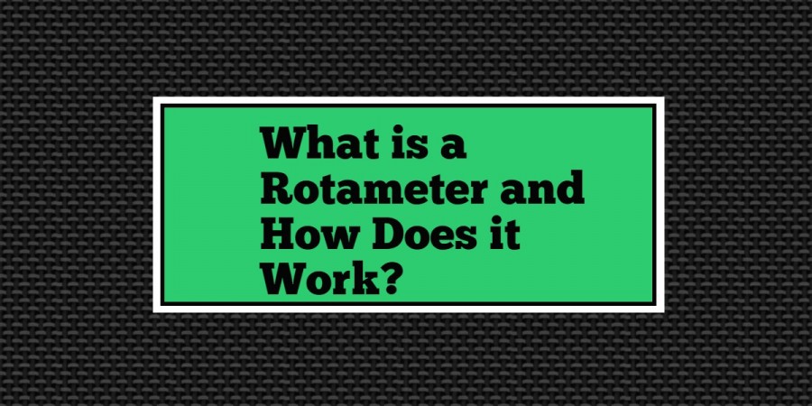 Rotameter- What is a Rotameter and How Does it Work?