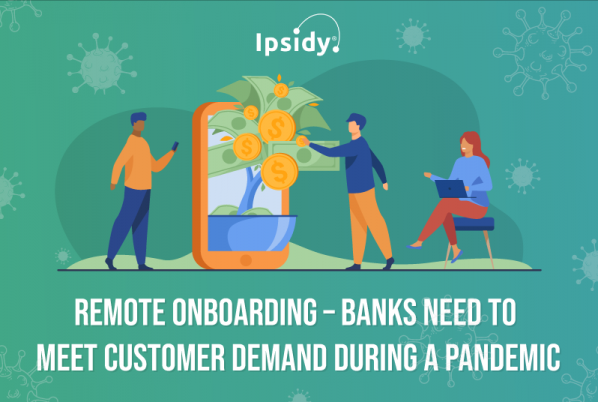 Remote Onboarding – Banks Need to Meet Customer Demand During a Pandemic 