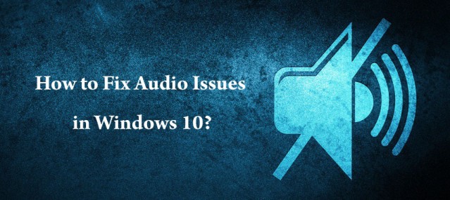 Audio Issues in Windows 10