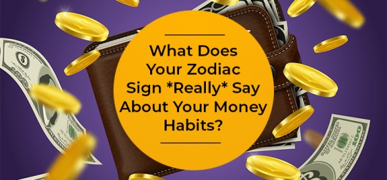 What Does Your Zodiac Sign Say About Your Money Habits